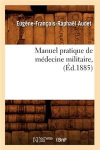 Manuel Pratique de Médecine Militaire, (Éd.1885)