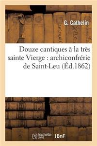 Douze Cantiques À La Très Sainte Vierge: Archiconfrérie de Saint-Leu