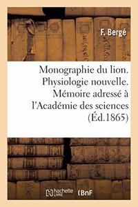 Monographie Du Lion. Physiologie Nouvelle. Mémoire Adressé À l'Académie Des Sciences
