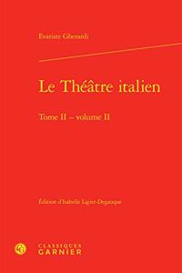 Le Theatre Italien. Tome II - Volume II