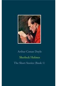 Sherlock Holmes - The Short Stories (Book 1)