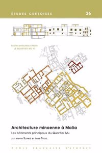 Architecture Minoenne a Malia. Les Batiments Principaux Du Quartier Mu (A, B, D, E) (Minoen Moyen II)