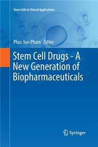 Stem Cell Drugs - A New Generation of Biopharmaceuticals