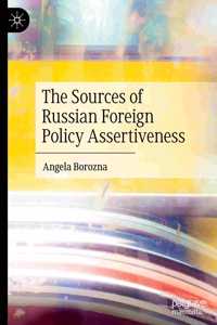 Sources of Russian Foreign Policy Assertiveness