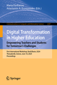 Digital Transformation in Higher Education. Empowering Teachers and Students for Tomorrow's Challenges: First International Workshop, Back2basics 2024, Thessaloniki, Greece, June 10, 2024, Proceedings