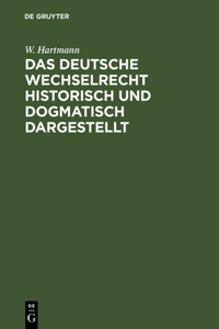 deutsche Wechselrecht historisch und dogmatisch dargestellt