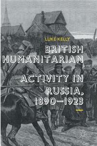 British Humanitarian Activity in Russia, 1890-1923