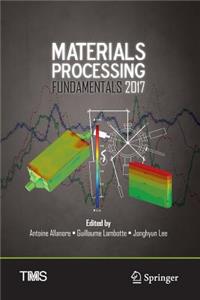 Materials Processing Fundamentals 2017