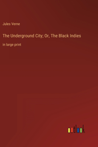 Underground City; Or, The Black Indies