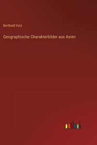 Geographische Charakterbilder aus Asien