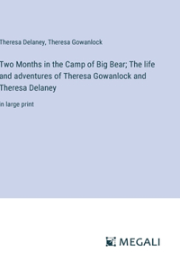 Two Months in the Camp of Big Bear; The life and adventures of Theresa Gowanlock and Theresa Delaney