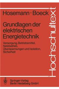 Grundlagen Der Elektrischen Energietechnik: Versorgung, Betriebsmittel, Netzbetrieb, Berspannungen Und Isolation, Sicherheit