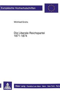 Die Liberale Reichspartei 1871-1874