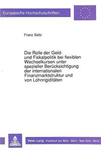 Die Rolle der Geld- und Fiskalpolitik bei flexiblen Wechselkursen unter spezieller Beruecksichtigung der internationalen Finanzmarktstruktur und von Lohnrigiditaeten