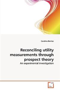 Reconciling utility measurements through prospect theory