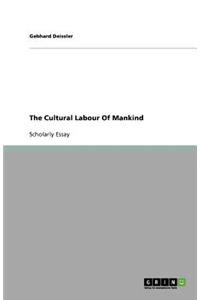 The Cultural Labour Of Mankind