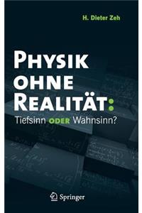 Physik Ohne Realität: Tiefsinn Oder Wahnsinn?