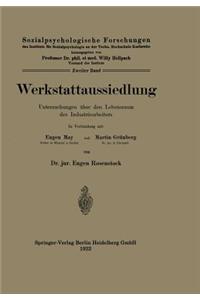 Werkstattaussiedlung: Untersuchungen Über Den Lebensraum Des Industriearbeiters