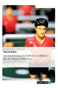 Sportmarketing im Fußball am Beispiel des FC Bayern München