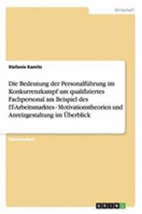 Bedeutung der Personalführung im Konkurrenzkampf um qualifiziertes Fachpersonal am Beispiel des IT-Arbeitsmarktes - Motivationstheorien und Anreizgestaltung im Überblick