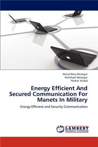 Energy Efficient and Secured Communication for Manets in Military