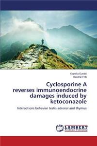 Cyclosporine A reverses immunoendocrine damages induced by ketoconazole
