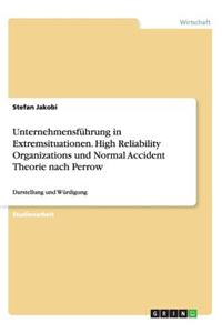 Unternehmensführung in Extremsituationen. High Reliability Organizations und Normal Accident Theorie nach Perrow