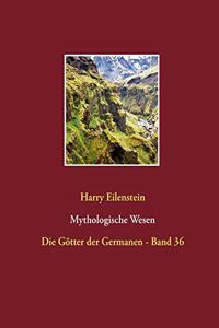 Mythologische Wesen: Die Götter der Germanen - Band 36
