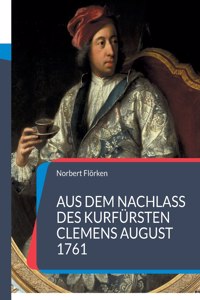 Aus dem Nachlass des Kurfürsten Clemens August 1761
