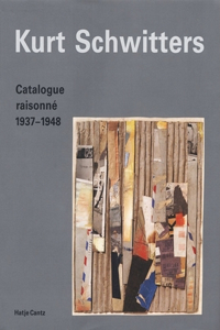 Kurt Schwitters: Catalogue RaisonnÃ© Volume 3 1937-1948