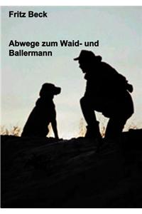 Abwege Zum Waid - Und Ballermann