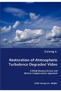 Restoration of Atmospheric Turbulence Degraded Video