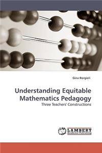 Understanding Equitable Mathematics Pedagogy