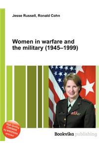 Women in Warfare and the Military (1945-1999)