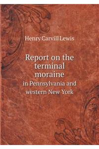 Report on the Terminal Moraine in Pennsylvania and Western New York