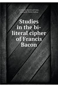Studies in the Bi-Literal Cipher of Francis Bacon