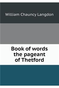 Book of words the pageant of Thetford