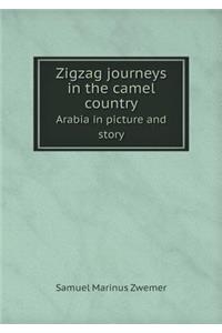 Zigzag Journeys in the Camel Country Arabia in Picture and Story