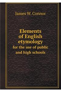 Elements of English Etymology for the Use of Public and High Schools
