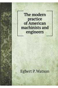 The Modern Practice of American Machinists and Engineers