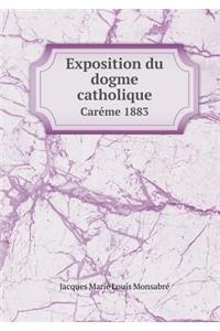 Exposition Du Dogme Catholique Caréme 1883