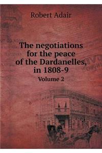 The Negotiations for the Peace of the Dardanelles, in 1808-9 Volume 2