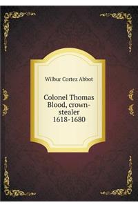 Colonel Thomas Blood, crown-stealer 1618-1680