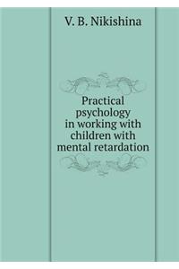 Practical psychology in work with children with mental retardation