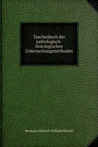 Taschenbuch Der Pathologisch-Histologischen Untersuchungsmethoden