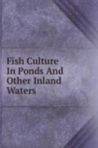 Fish Culture In Ponds And Other Inland Waters