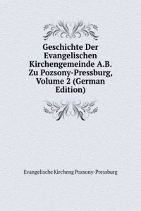 Geschichte Der Evangelischen Kirchengemeinde A.B. Zu Pozsony-Pressburg, Volume 2 (German Edition)