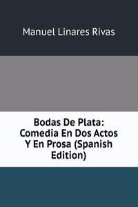 Bodas De Plata: Comedia En Dos Actos Y En Prosa (Spanish Edition)
