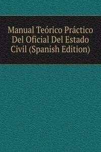 Manual Teorico Practico Del Oficial Del Estado Civil (Spanish Edition)