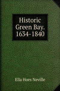 Historic Green Bay. 1634-1840